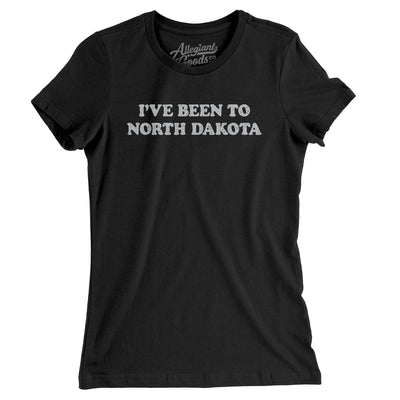 I've Been To North Dakota Women's T-Shirt-Black-Allegiant Goods Co. Vintage Sports Apparel