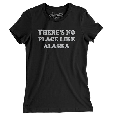 There's No Place Like Alaska Women's T-Shirt-Black-Allegiant Goods Co. Vintage Sports Apparel
