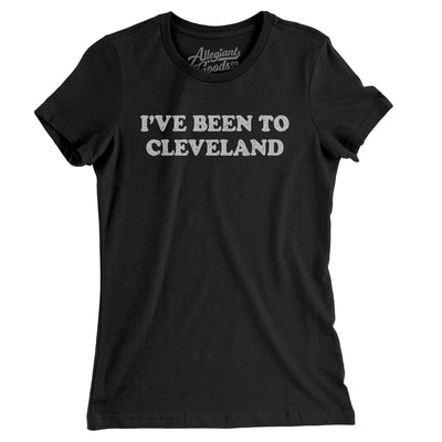 I've Been To Cleveland Women's T-Shirt-Black-Allegiant Goods Co. Vintage Sports Apparel