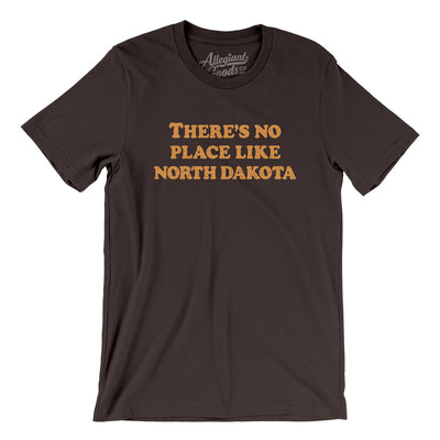 There's No Place Like North Dakota Men/Unisex T-Shirt-Brown-Allegiant Goods Co. Vintage Sports Apparel