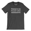 There's No Place Like Mississippi Men/Unisex T-Shirt-Dark Grey Heather-Allegiant Goods Co. Vintage Sports Apparel