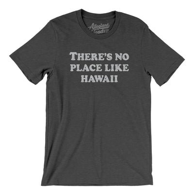 There's No Place Like Hawaii Men/Unisex T-Shirt-Dark Grey Heather-Allegiant Goods Co. Vintage Sports Apparel
