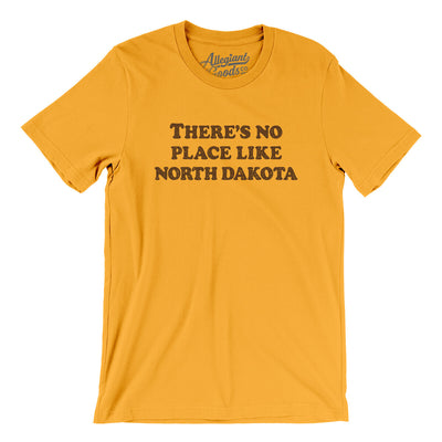 There's No Place Like North Dakota Men/Unisex T-Shirt-Gold-Allegiant Goods Co. Vintage Sports Apparel
