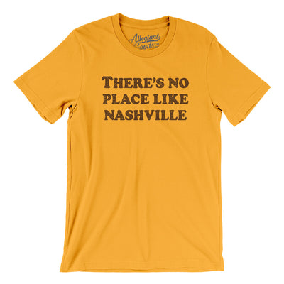 There's No Place Like Nashville Men/Unisex T-Shirt-Gold-Allegiant Goods Co. Vintage Sports Apparel