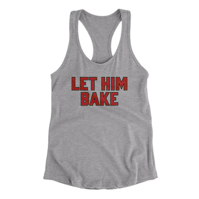 Let Him Bake Women's Racerback Tank-Heather Grey-Allegiant Goods Co. Vintage Sports Apparel
