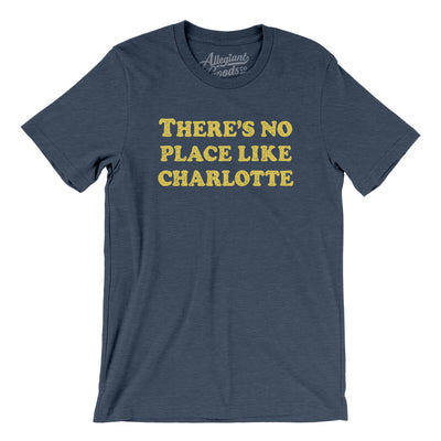 There's No Place Like Charlotte Men/Unisex T-Shirt-Heather Navy-Allegiant Goods Co. Vintage Sports Apparel