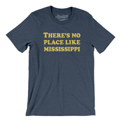 There's No Place Like Mississippi Men/Unisex T-Shirt-Heather Navy-Allegiant Goods Co. Vintage Sports Apparel
