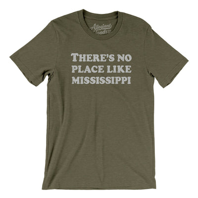 There's No Place Like Mississippi Men/Unisex T-Shirt-Heather Olive-Allegiant Goods Co. Vintage Sports Apparel