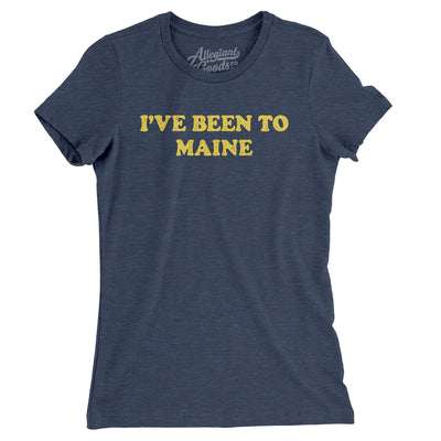 I've Been To Maine Women's T-Shirt-Indigo-Allegiant Goods Co. Vintage Sports Apparel