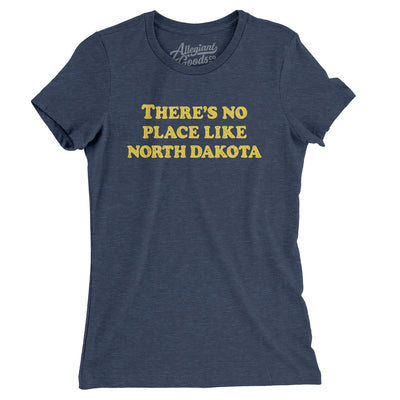 There's No Place Like North Dakota Women's T-Shirt-Indigo-Allegiant Goods Co. Vintage Sports Apparel