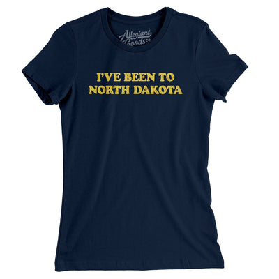 I've Been To North Dakota Women's T-Shirt-Midnight Navy-Allegiant Goods Co. Vintage Sports Apparel