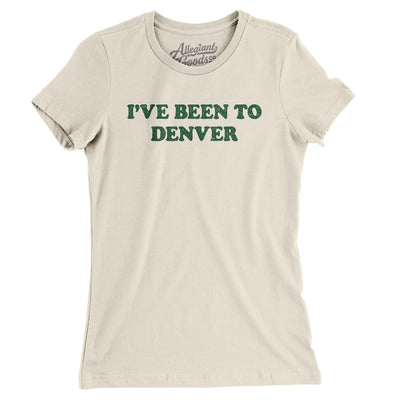 I've Been To Denver Women's T-Shirt-Natural-Allegiant Goods Co. Vintage Sports Apparel