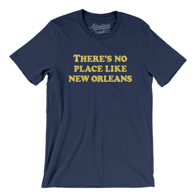There's No Place Like New Orleans Men/Unisex T-Shirt-Navy-Allegiant Goods Co. Vintage Sports Apparel