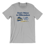 Don't Move To Milwaukee Men/Unisex T-Shirt-Silver-Allegiant Goods Co. Vintage Sports Apparel