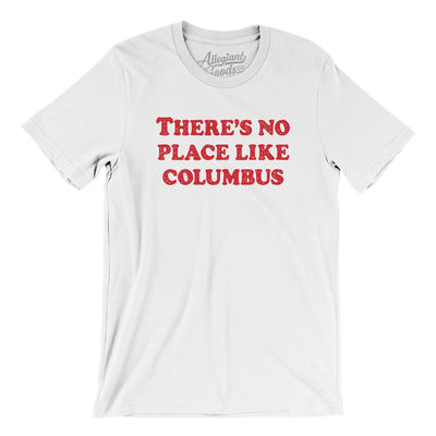 There's No Place Like Columbus Men/Unisex T-Shirt-White-Allegiant Goods Co. Vintage Sports Apparel