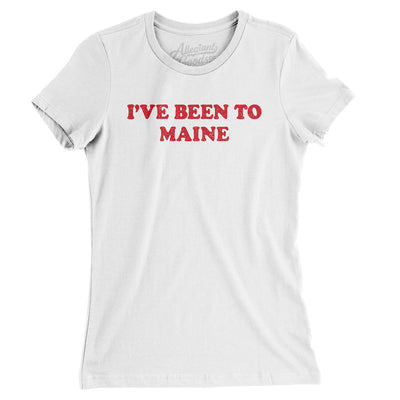 I've Been To Maine Women's T-Shirt-White-Allegiant Goods Co. Vintage Sports Apparel