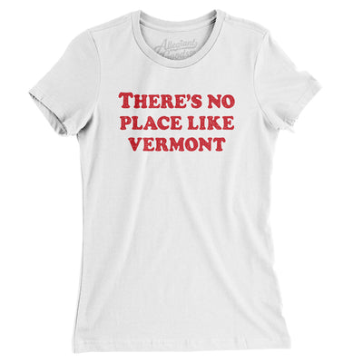 There's No Place Like Vermont Women's T-Shirt-White-Allegiant Goods Co. Vintage Sports Apparel