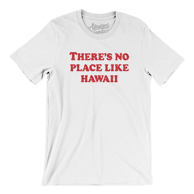 There's No Place Like Hawaii Men/Unisex T-Shirt-White-Allegiant Goods Co. Vintage Sports Apparel