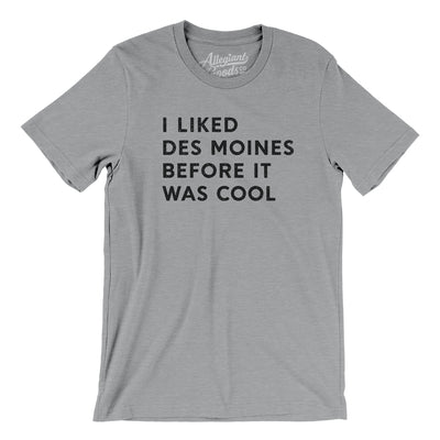 I Liked Des Moines Before It Was Cool Men/Unisex T-Shirt-Athletic Heather-Allegiant Goods Co. Vintage Sports Apparel