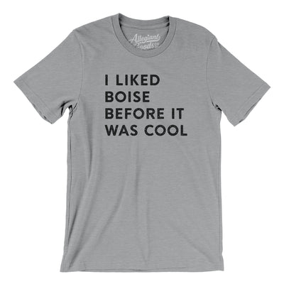I Liked Boise Before It Was Cool Men/Unisex T-Shirt-Athletic Heather-Allegiant Goods Co. Vintage Sports Apparel