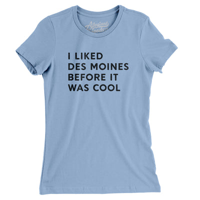 I Liked Des Moines Before It Was Cool Women's T-Shirt-Baby Blue-Allegiant Goods Co. Vintage Sports Apparel