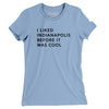 I Liked Indianapolis Before It Was Cool Women's T-Shirt-Baby Blue-Allegiant Goods Co. Vintage Sports Apparel