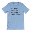 I Liked Seattle Before It Was Cool Men/Unisex T-Shirt-Baby Blue-Allegiant Goods Co. Vintage Sports Apparel