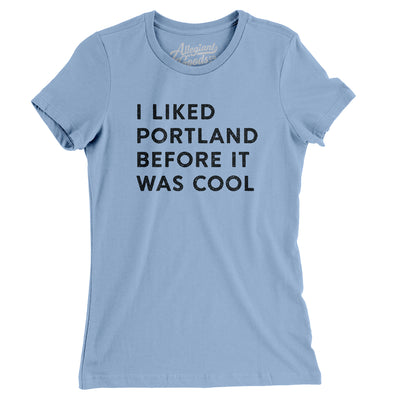 I Liked Portland Before It Was Cool Women's T-Shirt-Baby Blue-Allegiant Goods Co. Vintage Sports Apparel