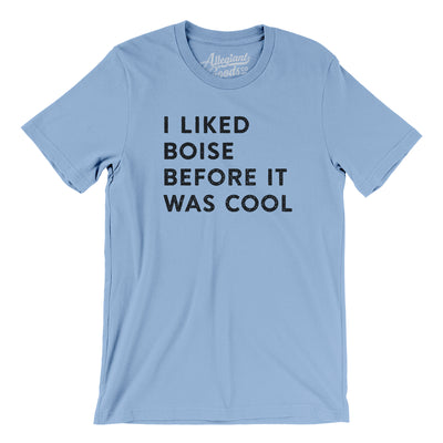 I Liked Boise Before It Was Cool Men/Unisex T-Shirt-Baby Blue-Allegiant Goods Co. Vintage Sports Apparel