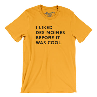 I Liked Des Moines Before It Was Cool Men/Unisex T-Shirt-Gold-Allegiant Goods Co. Vintage Sports Apparel