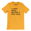 I Liked Boise Before It Was Cool Men/Unisex T-Shirt-Gold-Allegiant Goods Co. Vintage Sports Apparel