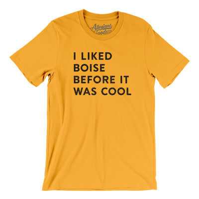 I Liked Boise Before It Was Cool Men/Unisex T-Shirt-Gold-Allegiant Goods Co. Vintage Sports Apparel