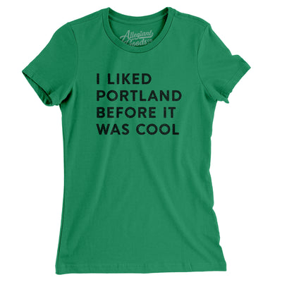 I Liked Portland Before It Was Cool Women's T-Shirt-Kelly-Allegiant Goods Co. Vintage Sports Apparel