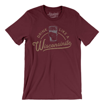 Drink Like a Wisconsinite Men/Unisex T-Shirt-Maroon-Allegiant Goods Co. Vintage Sports Apparel