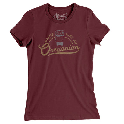 Drink Like an Oregonian Women's T-Shirt-Maroon-Allegiant Goods Co. Vintage Sports Apparel