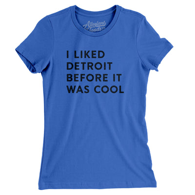 I Liked Detroit Before It Was Cool Women's T-Shirt-True Royal-Allegiant Goods Co. Vintage Sports Apparel