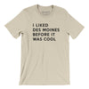 I Liked Des Moines Before It Was Cool Men/Unisex T-Shirt-Soft Cream-Allegiant Goods Co. Vintage Sports Apparel