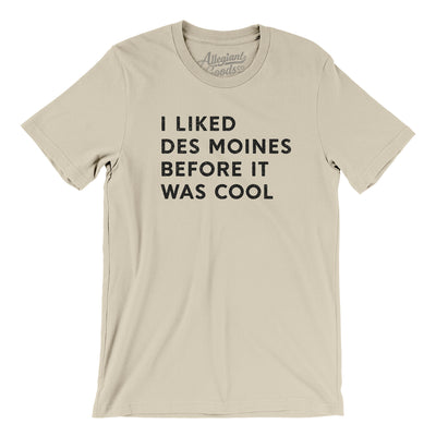 I Liked Des Moines Before It Was Cool Men/Unisex T-Shirt-Soft Cream-Allegiant Goods Co. Vintage Sports Apparel
