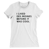I Liked Des Moines Before It Was Cool Women's T-Shirt-White-Allegiant Goods Co. Vintage Sports Apparel