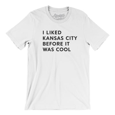 I Liked Kansas City Before It Was Cool Men/Unisex T-Shirt-White-Allegiant Goods Co. Vintage Sports Apparel