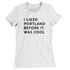 I Liked Portland Before It Was Cool Women's T-Shirt-White-Allegiant Goods Co. Vintage Sports Apparel