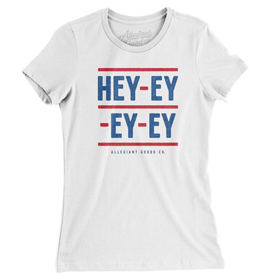 Hey-Ey-Ey-Ey Women's T-Shirt-White-Allegiant Goods Co. Vintage Sports Apparel