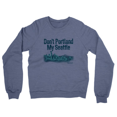 Don't Portland My Seattle Midweight French Terry Crewneck Sweatshirt-Allegiant Goods Co. Vintage Sports Apparel