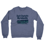 Don't Charlotte My Asheville Midweight French Terry Crewneck Sweatshirt-Allegiant Goods Co. Vintage Sports Apparel
