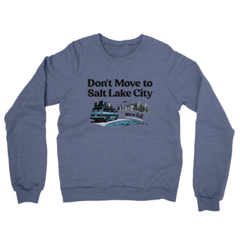 Don't Move To Salt Lake City Midweight French Terry Crewneck Sweatshirt-Allegiant Goods Co. Vintage Sports Apparel