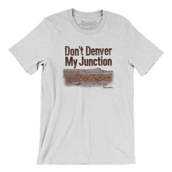 Don't Denver My Junction Men/Unisex T-Shirt-Allegiant Goods Co. Vintage Sports Apparel