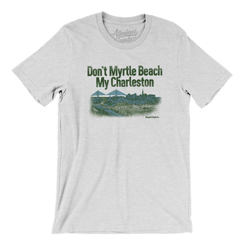 Don't Myrtle Beach My Charleston Men/Unisex T-Shirt-Ash-Allegiant Goods Co. Vintage Sports Apparel