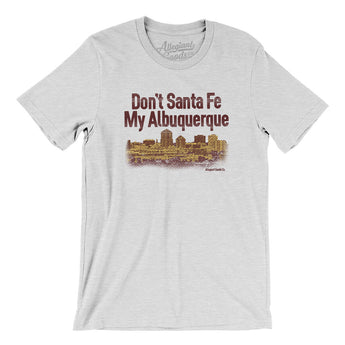 Don't Sante Fe My Albuquerque Men/Unisex T-Shirt-Ash-Allegiant Goods Co. Vintage Sports Apparel
