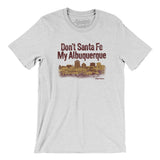 Don't Sante Fe My Albuquerque Men/Unisex T-Shirt-Allegiant Goods Co. Vintage Sports Apparel