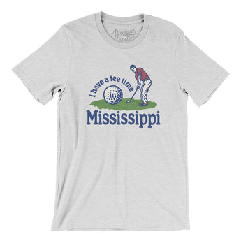 I Have A Tee Time In Mississippi Men/Unisex T-Shirt-Ash-Allegiant Goods Co. Vintage Sports Apparel